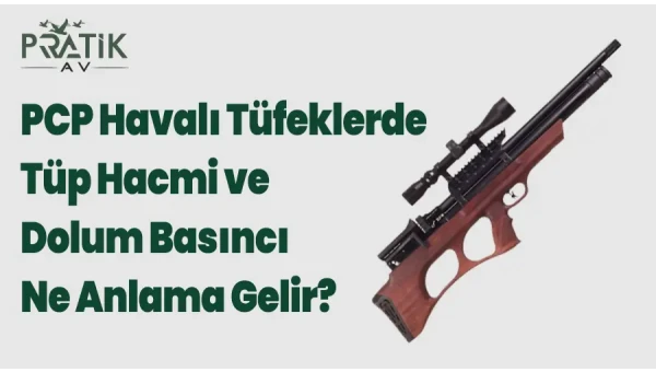 PCP Havalı Tüfeklerde Tüp Hacmi ve Dolum Basıncı Ne Anlama Gelir?